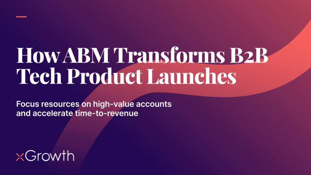 How B2B Tech Brands Can Use ABM to Accelerate Product Launch Success
